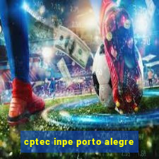 cptec inpe porto alegre